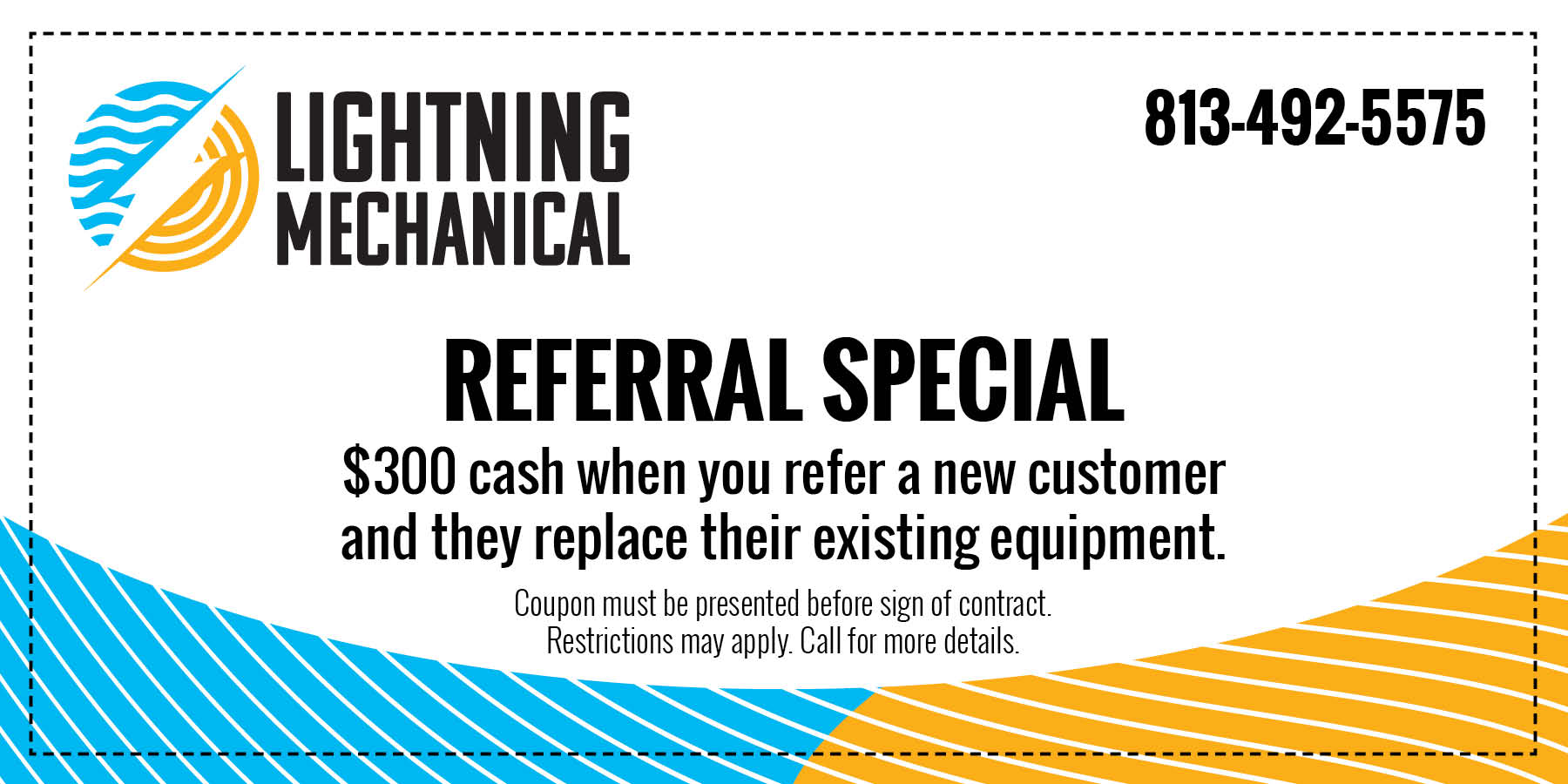 Referral special 0 cash when you refer a new customer and they replace their existing equipment.